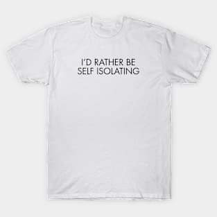 I'd Rather Be Self Isolating | Black Print T-Shirt